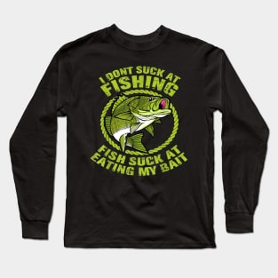 I Dont Suck At Fishing Fish Suck At Eating My Bait Fishing Long Sleeve T-Shirt